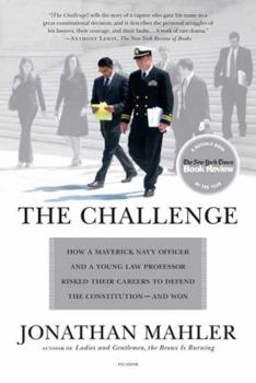 Paperback The Challenge: How a Maverick Navy Officer and a Young Law Professor Risked Their Careers to Defend the Constitution--And Won Book