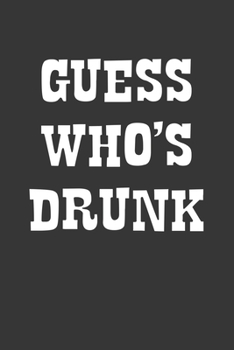 Paperback Guess Whos Drunk Notebook: Lined Journal, 120 Pages, 6 x 9, Affordable Gift Journal Matte Finish Book