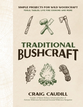 Paperback Traditional Bushcraft: Simple Projects for Wild Woodcraft: Tools, Tables, Live Fire Cooking and More Book