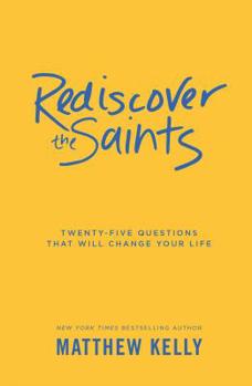 Hardcover Rediscover the Saints: Twenty-Five Questions That Will Change Your Life Book