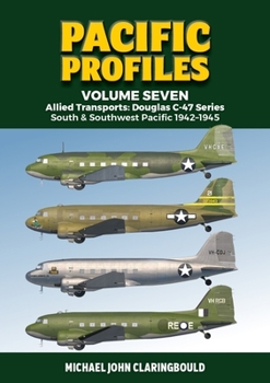 Paperback Pacific Profiles Volume 7: Allied Transports: Douglas C-47 Series: South & Southwest Pacific 1942-1945 Book