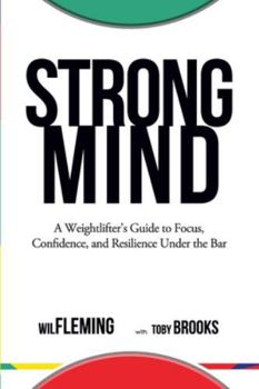 Paperback Strong Mind: A Weightlifters Guide to Focus, Confidence, and Resilience Under the Bar Book