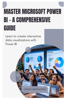 Paperback Master Microsoft Power BI - A Comprehensive Guide: Learn to create interactive data visualizations with Power BI. Book