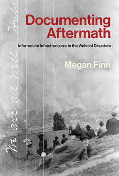 Paperback Documenting Aftermath: Information Infrastructures in the Wake of Disasters Book