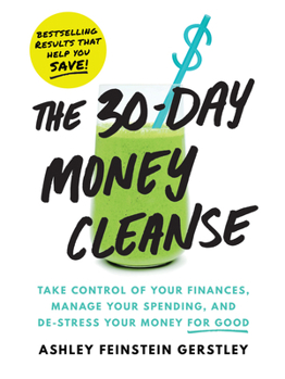 Paperback The 30-Day Money Cleanse: Take Control of Your Finances, Manage Your Spending, and De-Stress Your Money for Good Book