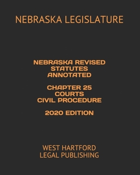 Paperback Nebraska Revised Statutes Annotated Chapter 25 Courts Civil Procedure 2020 Edition: West Hartford Legal Publishing Book