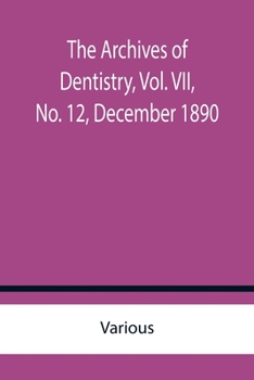 Paperback The Archives of Dentistry, Vol. VII, No. 12, December 1890 Book