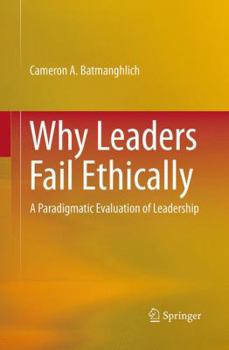 Paperback Why Leaders Fail Ethically: A Paradigmatic Evaluation of Leadership Book