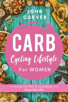 Paperback Carb Cycling Lifestyle for Women: A Painless Diet Plan to Lose Weight and Enjoy Your Life Book