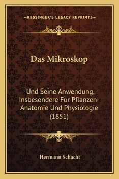 Paperback Das Mikroskop: Und Seine Anwendung, Insbesondere Fur Pflanzen-Anatomie Und Physiologie (1851) [German] Book
