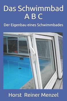 Paperback Das Schwimmbad A B C: Der Eigenbau eines Schwimmbades [German] Book