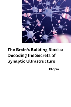 Paperback The Brain's Building Blocks: Decoding the Secrets of Synaptic Ultrastructure Book