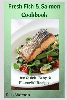 Paperback Fresh Fish & Salmon Cookbook: 100 Quick, Easy & Flavorful Recipes Book