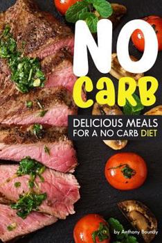 Paperback No Carb Cookbook: Delicious Meals for a No Carb Diet Book