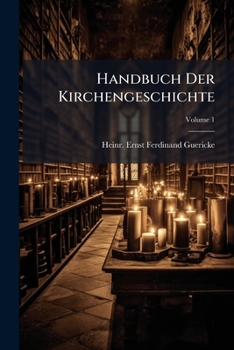 Paperback Handbuch Der Kirchengeschichte: Mit Steter Rücksicht Auch Auf Die Dogmengeschichtliche Bewegung; Volume 1 Book