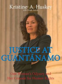 Hardcover Justice at Guantanamo: One Woman's Odyssey and Her Crusade for Human Rights Book