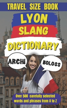 Paperback Lyon Slang Dictionary: A Guide to Speaking Like a True Lyonnais Book