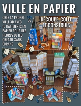 Ville en Papier – Découpe, Colle et Construis: Crée ta propre ville 3D avec 10 bâtiments en papier pour des heures de jeu créatif sans écrans (French Edition)