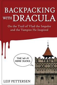 Paperback Backpacking with Dracula: On the Trail of Vlad "the Impaler" Dracula and the Vampire He Inspired Book