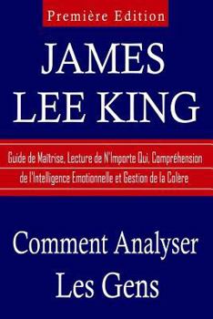 Paperback Comment Analyser Les Gens: Guide de Maîtrise, Lecture de N'Importe qui, Compréhension de L'Intelligence Emotionnelle et Gestion de la Colère [French] Book