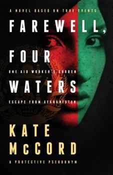 Paperback Farewell, Four Waters: One Aid Workers Sudden Escape from Afghanistan Book