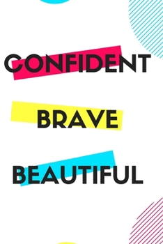 Paperback Confident Brave Beautiful: Gift for teenage girl, for birthday, Christmas or any event that requires appreciation Book