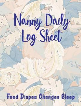 Paperback Nanny Daily Log Sheet: Feed Diaper Changes Sleep Book