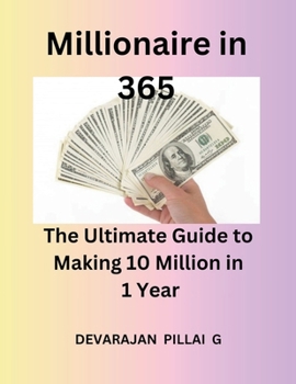 Paperback Millionaire in 365: The Ultimate Guide to Making 10 Million in 1 Year Book