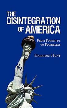 Paperback The Disintegration of America: From Powerful to Powerless Book