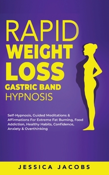 Paperback Rapid Weight Loss Gastric Band Hypnosis: Self-Hypnosis, Guided Meditations & Affirmations For Extreme Fat Burning, Food Addiction, Healthy Habits, Con Book