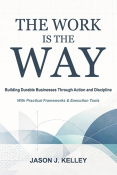 Paperback The Work Is the Way: A Practical Guide to Starting and Surviving in Business Book