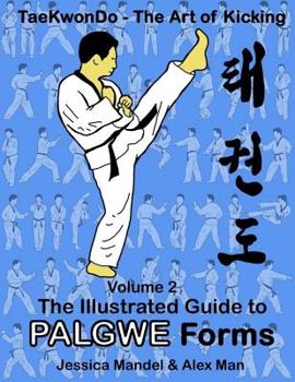 Paperback Taekwondo the Art of Kicking. the Illustrated Guide to Palgwe Forms: The Illustrated Guide to Palgwe Forms Book