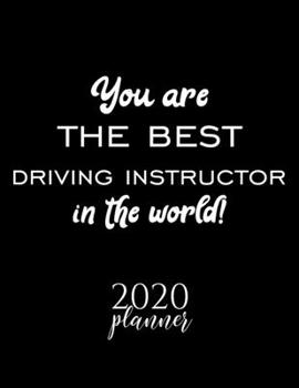 Paperback You Are The Best Driving Instructor In The World! 2020 Planner: Nice 2020 Calendar for Driving Instructor Christmas Gift Idea for Driving Instructor D Book