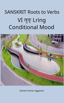Sanskrit Roots to Verbs VI Lring Conditional Mood