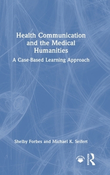 Hardcover Health Communication and the Medical Humanities: A Case-Based Learning Approach Book