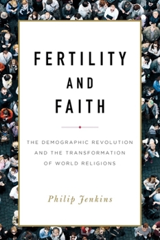 Hardcover Fertility and Faith: The Demographic Revolution and the Transformation of World Religions Book