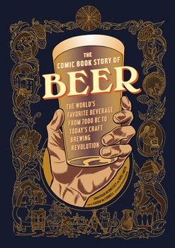 Paperback The Comic Book Story of Beer: The World's Favorite Beverage from 7000 BC to Today's Craft Brewing Revolution Book