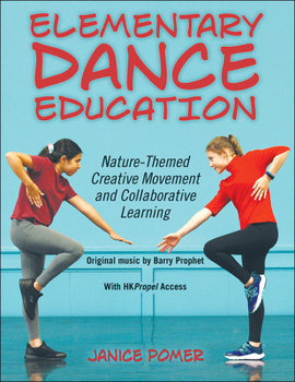 Paperback Elementary Dance Education: Nature-Themed Creative Movement and Collaborative Learning Book