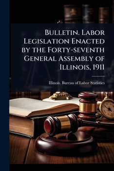 Paperback Bulletin. Labor Legislation Enacted by the Forty-seventh General Assembly of Illinois, 1911 Book