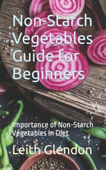Paperback Non-Starch Vegetables Guide for Beginners: Importance of Non-Starch Vegetables in Diet Book