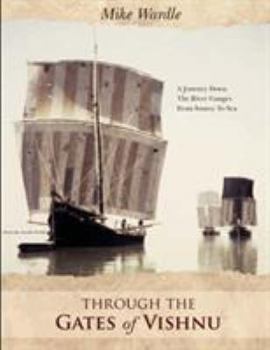 Paperback Through the Gates of Vishnu: A Journey Down the River Ganges from Source to Sea Book