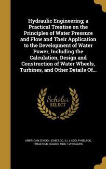 Hardcover Hydraulic Engineering; a Practical Treatise on the Principles of Water Pressure and Flow and Their Application to the Development of Water Power, Incl Book