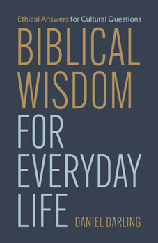 Paperback Biblical Wisdom for Everyday Life: Ethical Answers for Cultural Questions Book