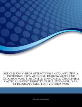 Paperback Articles on Visitor Attractions in County Offaly, Including: Clonmacnoise, Durrow Abbey, Old Croghan Man, Birr Castle, Leap Castle, Charleville Castle Book