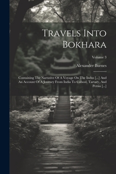 Paperback Travels Into Bokhara: Containing The Narrative Of A Voyage On The Indus [...] And An Account Of A Journey From India To Cabool, Tartary, And Book