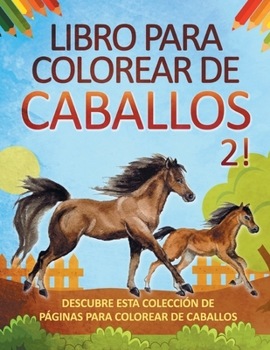 Paperback Libro para colorear de caballos 2! Descubre esta colección de páginas para colorear de caballos [Spanish] Book