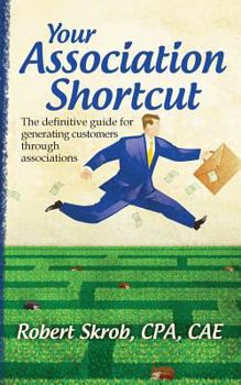 Paperback Your Association Shortcut: The Definitive Guide for Generating Customers Through Associations Book