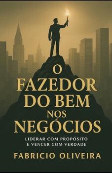 Paperback O Fazedor do Bem nos Negócios: Liderar com propósito é vencer com verdade [Portuguese] Book
