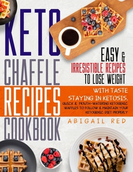 Paperback Keto Chaffle Recipes Cookbook: +500 Mouth-Watering Low-Carb Ketogenic Waffles Dishes to Follow and Maintain Your Ketosis Book