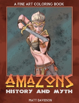 Paperback Amazons of History and Myth: A Fine Art Coloring Book